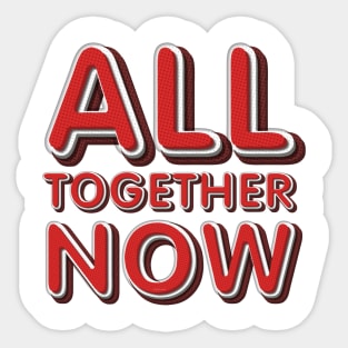 All Together Now Sticker